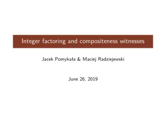 Integer factoring and compositeness witnesses  Jacek Pomykaa &amp; Maciej Radziejewski  June 26,