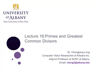 Lecture 18:Primes and Greatest  Common Divisors  Dr. Chengjiang Long  Computer Vision Researcher at