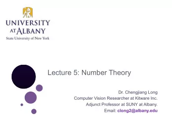 Lecture 5: Number Theory  Dr. Chengjiang Long  Computer Vision Researcher at Kitware Inc.  Adjunct