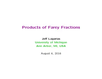 Products of Farey Fractions Je ff Lagarias  University of Michigan  Ann Arbor, MI, USA  August 6,