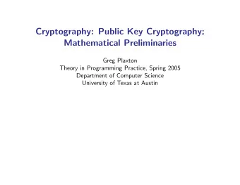 Cryptography: Public Key Cryptography;  Mathematical Preliminaries  Greg Plaxton  Theory in