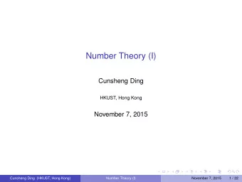 Number Theory (I)  Cunsheng Ding  HKUST, Hong Kong  November 7, 2015  Cunsheng Ding (HKUST, Hong