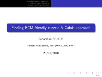 Finding ECM friendly curves: A Galois approach  Sudarshan SHINDE  Sorbonne Universit  es, Paris