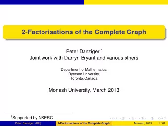 2-Factorisations of the Complete Graph Peter Danziger 1  Joint work with Darryn Bryant and various