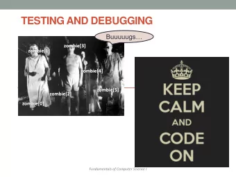 TESTING AND DEBUGGING  Buuuuugs  zombie[3]  zombie[1]  zombie[4]  zombie[5]  zombie[2]