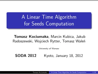 A Linear Time Algorithm  for Seeds Computation Tomasz Kociumaka , Marcin Kubica, Jakub