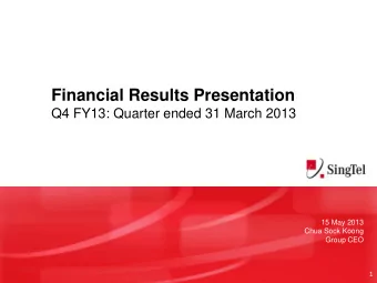 Financial Results Presentation  Q4 FY13: Quarter ended 31 March 2013  15 May 2013  Chua Sock Koong
