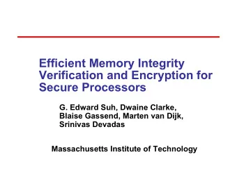 Efficient Memory Integrity  Verification and Encryption for  Secure Processors  G. Edward Suh,