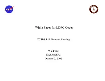 White Paper for LDPC Codes  CCSDS P1B Houston Meeting  Wai Fong  NASA/GSFC  October 2, 2002  White