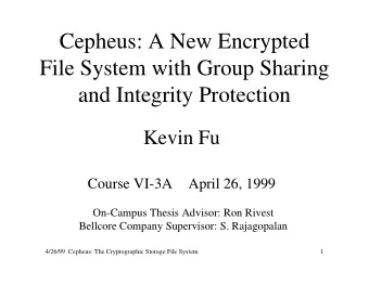 Cepheus: A New Encrypted  File System with Group Sharing  and Integrity Protection  Kevin Fu