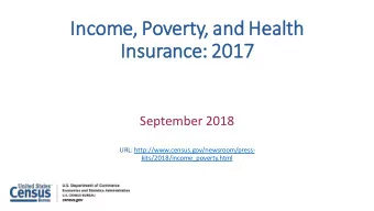 Income, Poverty, and He  Heal  alth  Insurance: 2017  September 2018  URL: