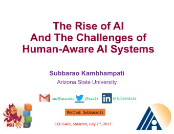 The Rise of AI  And The Challenges of  Human-Aware AI Systems  Subbarao Kambhampati  Arizona State