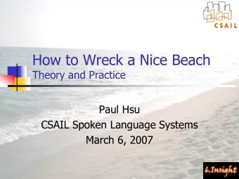 How to Wreck a Nice Beach  Theory and Practice  Paul Hsu  CSAIL Spoken Language Systems  March 6,