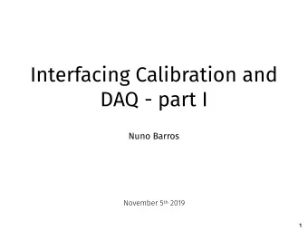 Interfacing Calibration and  DAQ - part I  Nuno Barros November 5 th 2019  1  Disclaimer  This is