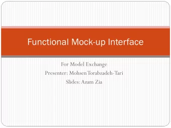 Functional Mock-up Interface  For Model Exchange  Presenter: Mohsen Torabzadeh-Tari  Slides: Azam