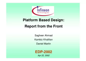 Platform Based Design:  Report from the Front  Sagheer Ahmad  Kambiz Khalilian  Daniel Martin