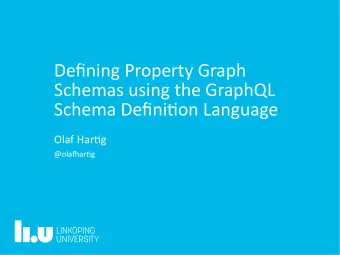 Defjning Property Graph  Schemas using the GraphQL  Schema Defjnitjon Language  Olaf Hartjg