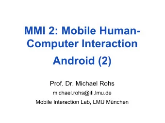 Android (2)  Prof. Dr. Michael Rohs  michael.rohs@ifi.lmu.de  Mobile Interaction Lab, LMU Mnchen