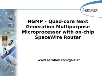NGMP  Quad-core Next  Generation Multipurpose  Microprocessor with on-chip  SpaceWire Router