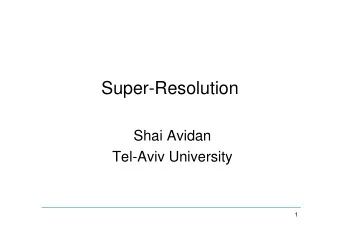 Super-Resolution  Shai Avidan  Tel-Aviv University   Slide Credits  (partial list)   Rick