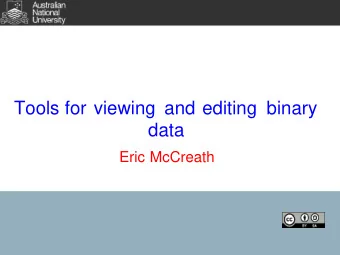 Tools for viewing and editing binary  data  Eric McCreath  cat and less  The 'cat' command will