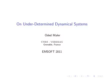 On Under-Determined Dynamical Systems  Oded Maler  CNRS - VERIMAG  Grenoble, France  EMSOFT 2011