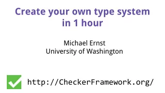 Create your own type system  in 1 hour  Michael Ernst  University of Washington