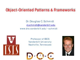 Object-Oriented Patterns &amp; Frameworks  Dr. Douglas C. Schmidt  d.schmidt@vanderbilt.edu