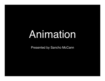 Animation  Presented by Sancho McCann  Animation   Is animation useful?   Why?