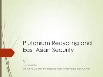 Plutonium Recycling and  East Asian Security  By  Henry Sokolski  Executive Director, The