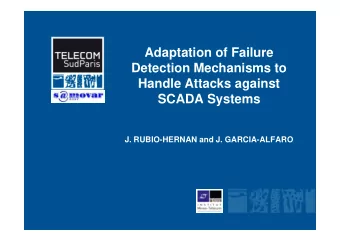 Adaptation of Failure  Detection Mechanisms to  Handle Attacks against  SCADA Systems  J.