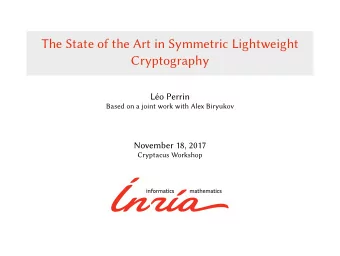The State of the Art in Symmetric Lightweight  Cryptography  Lo Perrin  Based on a joint work