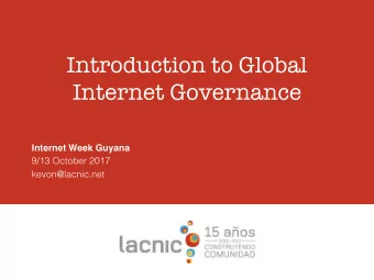 Introduction to Global  Internet Governance  Internet Week Guyana  9/13 October 2017