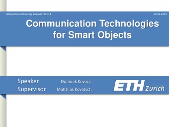 Communication Technologies  for Smart Objects  Speaker  Dominik Kovacs Supervisor  Matthias
