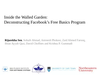 Inside the Walled Garden:  Deconstructing Facebooks Free Basics Program Rijurekha Sen , Sohaib