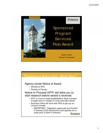 Sponsored  Program  Services  Post Award  Susan Corwin  Director, Post Award  1  Proposal is