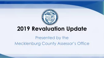 2019 Revaluation Update  Presented by the  Mecklenburg County Assessors Office  Progress to Date