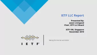 IETF LLC Report  Presented By:  Jason Livingood  Chair, IETF LLC Board  IETF-106, Singapore