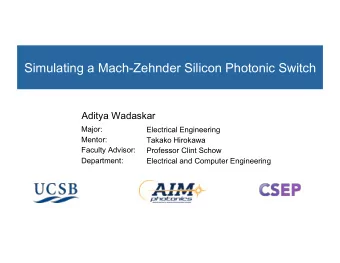 Simulating a Mach-Zehnder Silicon Photonic Switch  Aditya Wadaskar  Major:  Electrical Engineering