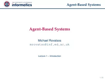 Agent-Based Systems  Michael Rovatsos  mrovatso@inf.ed.ac.uk  Lecture 1  Introduction  1 / 20