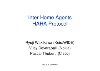 Inter Home Agents  HAHA Protocol  Ryuji Wakikawa (Keio/WIDE)  Vijay Devarapalli (Nokia)  Pascal