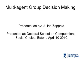 Multi-agent Group Decision Making  Presentation by: Julian Zappala  Presented at: Doctoral School