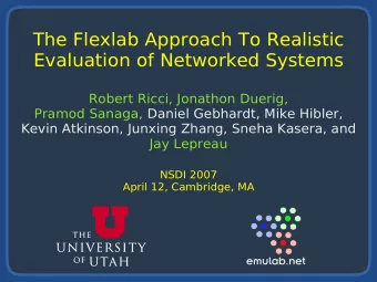 The Flexlab Approach To Realistic  Evaluation of Networked Systems  Robert Ricci, Jonathon Duerig,