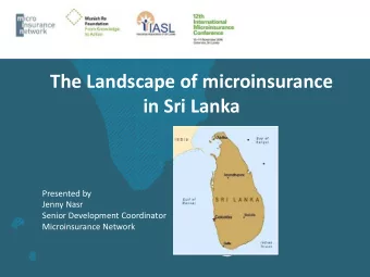 The Landscape of microinsurance  in Sri Lanka  Presented by  Jenny Nasr  Senior Development