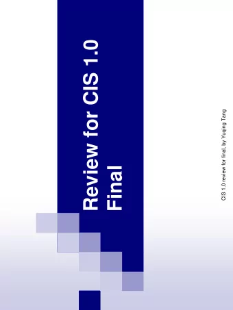 Review for CIS 1.0  CIS 1.0 review for final, by Yuqing Tang  Final  The Topics of CIS 1.0
