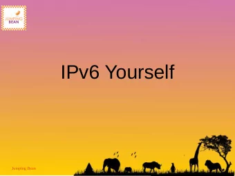IPv6 Yourself  Jumping Bean  What is IPv6?  Replacement for IPv4,  128 bit IP address