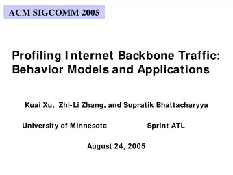 Profiling I nternet Backbone Traffic:  Behavior Models and Applications  Kuai Xu,  Zhi-Li Zhang,