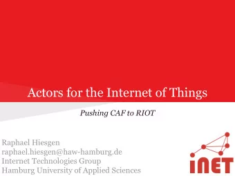 Actors for the Internet of Things  Pushing CAF to RIOT  Raphael Hiesgen