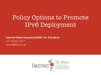 Policy Options to Promote  IPv6 Deployment  Internet Week Guyana/LACNIC On The Move  12 October