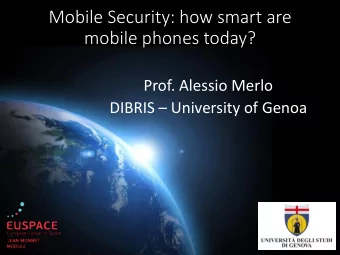 Mobile Security: how smart are  mobile phones today?  Prof. Alessio Merlo DIBRIS  University of